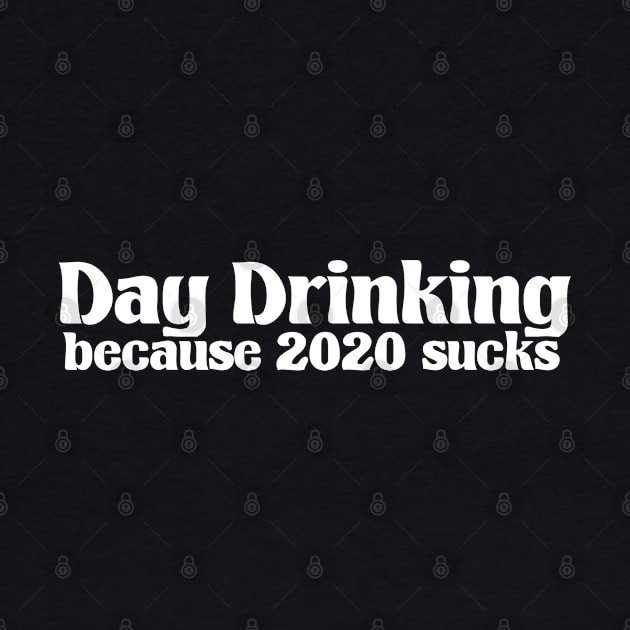 Day Drinking Because 2020 Sucks Funny Simple Royal Text by A Comic Wizard